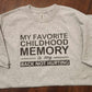 Favorite Childhood Memory Shirt
